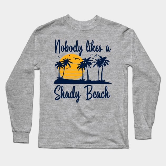 Nobody Likes a Shady Beach Long Sleeve T-Shirt by DetourShirts